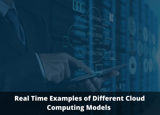 Real time examples of different cloud computing models